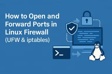 How to Open and Forward Ports in Linux Firewall (UFW & iptables)